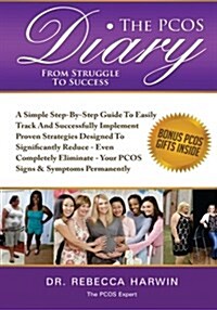 The Pcos Diary - From Struggle to Success (B&w): A Step-By-Step Guide to Easily Track and Successfully Implement Proven Strategies Designed to Signifi (Paperback)