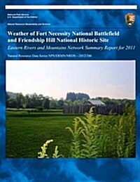 Weather of Fort Necessity National Battlefield and Friendship Hill National Historic Site Eastern Rivers and Mountains Network Summary Report for 2011 (Paperback)