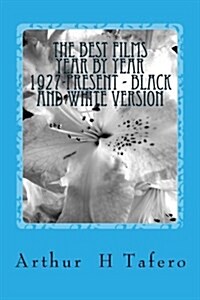 The Best Films Year by Year 1927-Present - Black and White Version (Paperback)