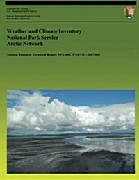 Weather and Climate Inventory National Park Service Arctic Network (Paperback)