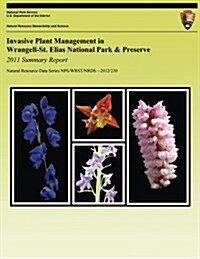 Invasive Plant Management in Wrangell-St. Elias National Park & Preserve: 2011 Summary Report (Paperback)