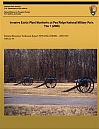 Invasive Exotic Plant Monitoring at Pea Ridge National Military Park: Year 1 (2006): Natural Resource Report Nps/Htln/Nrtr?2007/019 (Paperback)