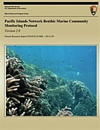 Pacific Islands Network Benthic Marine Community Monitoring Protocol: Version 2.0 (Paperback)