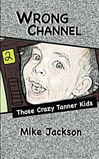 Wrong Channel: Those Crazy Tanner Kids (Paperback)