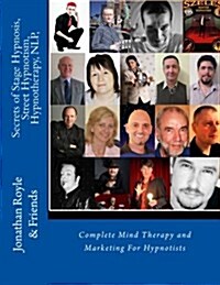 Secrets of Stage Hypnosis, Street Hypnotism, Hypnotherapy, Nlp,: Complete Mind Therapy and Marketing for Hypnotists (Paperback)