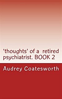 Thoughts of a Retired Psychiatrist. Book 2: Articles about Religion and General Topics (Paperback)