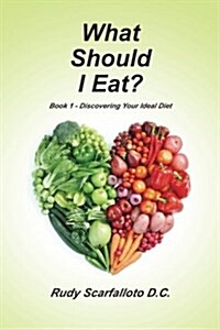 What Should I Eat?: Book 1: Discovering Your Ideal Diet (Paperback)