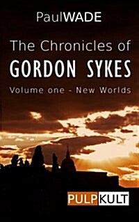 The Chronicles of Gordon Sykes: Volume One - New Worlds (Paperback)