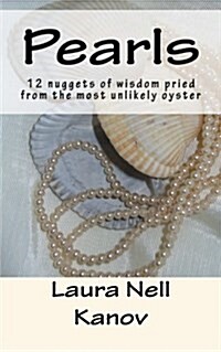 Pearls: 12 Nuggets of Wisdom Pried from the Most Unlikely Oyster (Paperback)