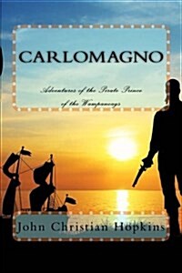 Carlomagno: Adventures of the Pirate Prince of the Wampanoag (Paperback)