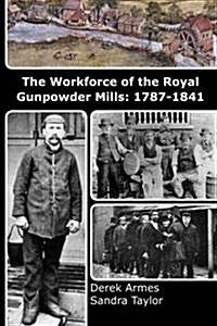 The Workforce of the Royal Gunpowder Mills: 1787-1841 (Paperback)