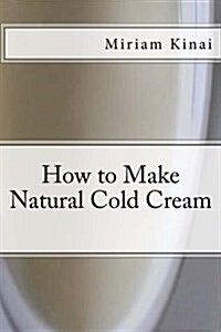 How to Make Natural Cold Cream (Paperback)