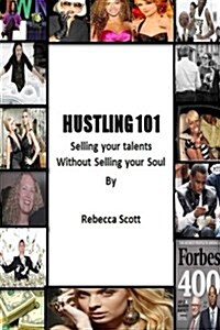 Hustling 101: Selling Your Talents Without Selling Your Soul (Paperback)