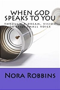 When God Speaks to You: Through a Dream, Vision or Still Small Voice (Paperback)