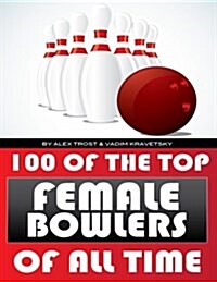 100 of the Top Female Bowlers of All Time (Paperback)