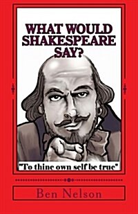 What Would Shakespeare Say?: Hamlets Words, Words, Words; What They Mean and When to Use Them (Paperback)