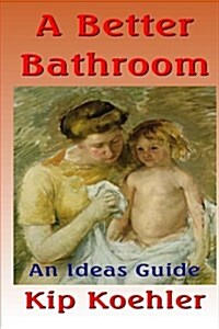 A Better Bathroom: An Ideas Guide (Paperback)