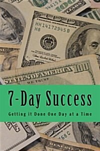 7-Day Success: Getting It Done One Day at a Time (Paperback)