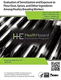 Evaluation of Sensitization and Exposure to Flour Dust, Spices, and Other Ingredients Among Poultry Breading Workers: Health Hazard Evaluation Report (Paperback)