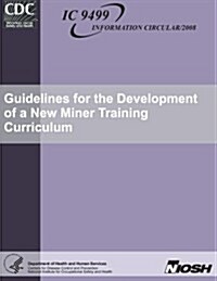 Guidelines for the Development of a New Miner Training Curriculum (Paperback)