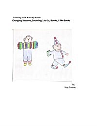 Coloring and Activity Book: Changing Seasons, Counting 1 to 10, Books, I Like Books: Story Telling, Creative Writing Activities and Book Making (Paperback)
