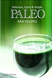 Delicious, Quick & Simple Paleo Raw Recipes (Paperback)