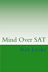 Mind Over SAT: Mastering the Mental Side of the SAT (Paperback)