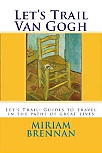 Lets Trail Van Gogh: Lets Trail: Guides in the Paths of Great Lives (Paperback)