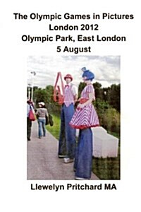 The Olympic Games in Pictures London 2012 Olympic Park, East London 5 August (Paperback)