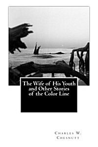 The Wife of His Youth and Other Stories of the Color Line (Paperback)