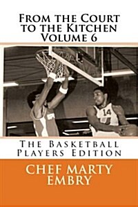 From the Court to the Kitchen Volume 6: The Basketball Players Edition (Paperback)