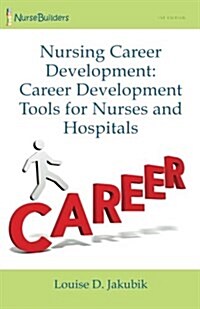 Nursing Career Development: Career Development Tools for Nurses and Hospitals (Paperback)