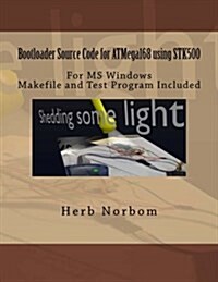 Bootloader Source Code for Atmega168 Using Stk500 for Microsoft Windows: Including Makefile and Test Program (Paperback)