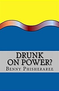 Drunk on Power?: Its Only Common Sense (Paperback)