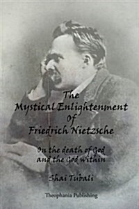 The Mystical Enlightenment of Friedrich Nietzsche: On the Death of God and the God Within (Paperback)