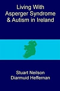 Living with Asperger Syndrome and Autism in Ireland (Paperback)