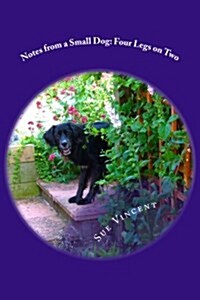 Notes from a Small Dog: Four Legs on Two (Paperback)