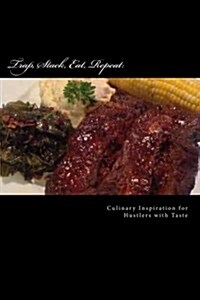 Trap, Stack, Eat, Repeat: Culinary Inspiration for Hustlers with Taste (Paperback)