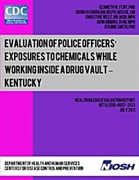 Evaluation of Police Officers? Exposures to Chemicals While Working Inside a Drug Vault ? Kentucky (Paperback)