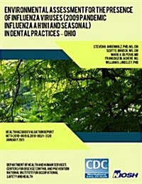 Environmental Assessment for the Presence of Influenza Viruses (2009 Pandemic Influenza a H1n1 and Seasonal) in Dental Practices ? Ohio (Paperback)