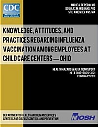 Knowledge, Attitudes, and Practices Regarding Influenza Vaccination Among Employees at Child Care Centers - Ohio (Paperback)