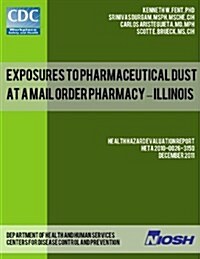 Exposures to Pharmaceutical Dust at a Mail Order Pharmacy - Illinois (Paperback)