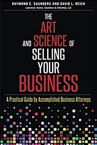 The Art and Science of Selling Your Business: A Practical Guide by Accomplished Business Attorneys (Paperback)