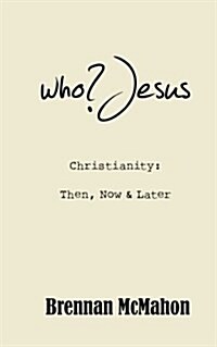 Who?jesus: Christianity: Then, Now & Later (Paperback)