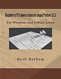 Raspberry Pi Camera Controls Using Python 3.2.3: For Windows and Debian-Linux (Paperback)