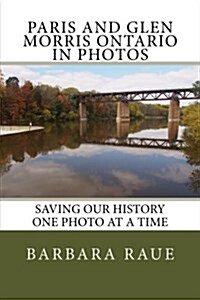 Paris and Glen Morris Ontario in Photos: Saving Our History One Photo at a Time (Paperback)