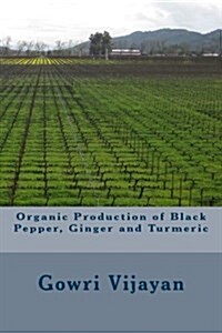 Organic Production of Black Pepper, Ginger and Turmeric (Paperback)