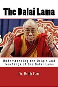 The Dalai Lama: Understanding the Origin and Teachings of the Dalai Lama (Paperback)