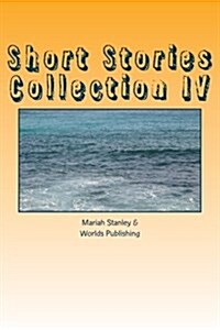 Short Stories Collection IV: Just for Kids Ages 4 to 8 Years Old (Paperback)