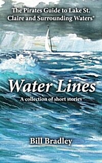 Water Lines: The Pirates Guide to Lake St. Claire and Surrounding Waters (Paperback)